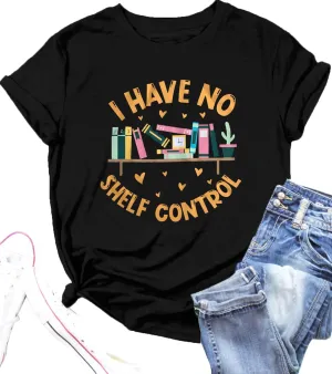 Book Lovers T-Shirt Women I Have No Shelf Control Graphic Tee Reading Shirt Cute Book Lover Gift Teacher Shirts